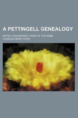 Cover of A Pettingell Genealogy; Notes Concerning Those of the Name