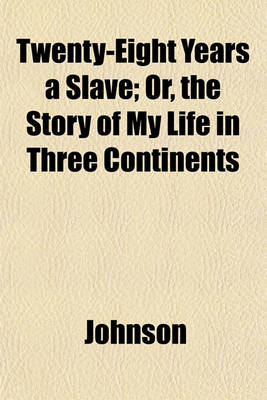 Book cover for Twenty-Eight Years a Slave; Or, the Story of My Life in Three Continents