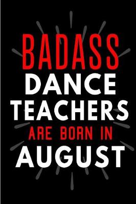 Book cover for Badass Dance Teachers Are Born In August