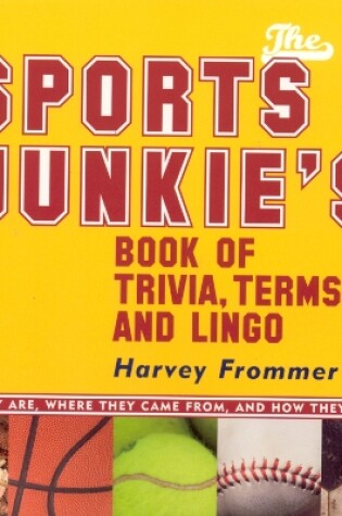 Cover of The Sports Junkie's Book of Trivia, Terms, and Lingo