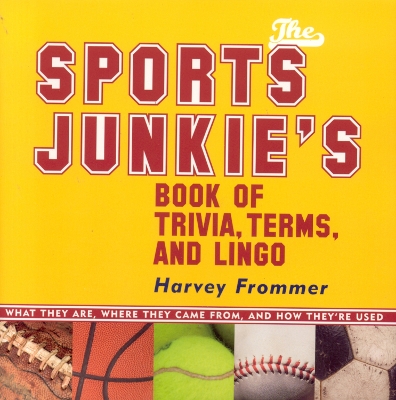 Book cover for The Sports Junkie's Book of Trivia, Terms, and Lingo