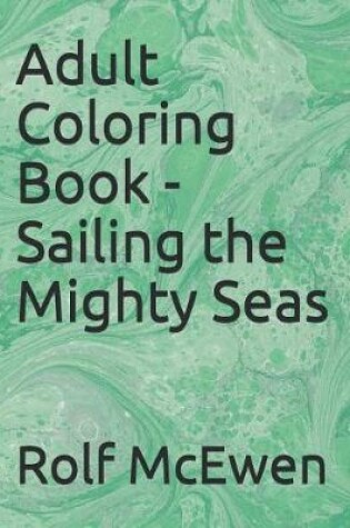 Cover of Adult Coloring Book - Sailing the Mighty Seas