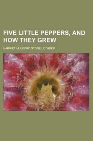 Cover of Five Little Peppers, and How They Grew