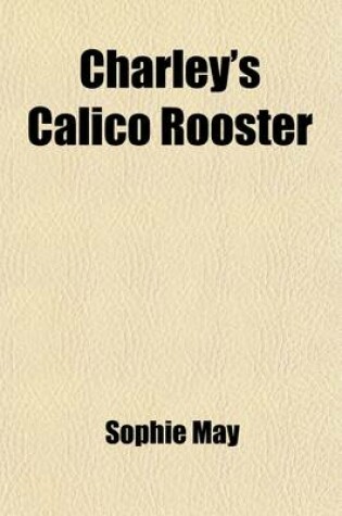 Cover of Charley's Calico Rooster