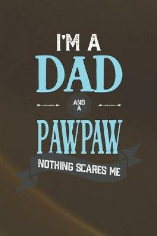 Cover of I'm A Dad And A Pawpaw Nothing Scares Me