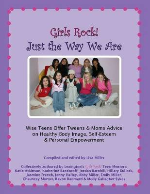 Book cover for Girls Rock! Just the Way We Are: Wise Teens Offer Tweens & Moms Advice on Healthy Body Image, Self-Esteem & Personal Empowerment
