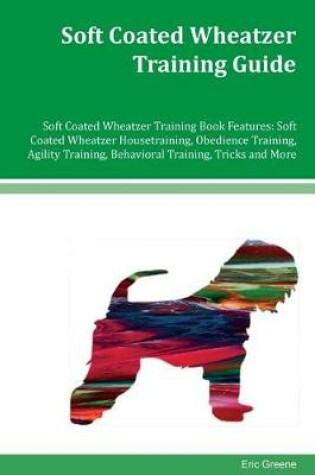 Cover of Soft Coated Wheatzer Training Guide Soft Coated Wheatzer Training Book Features