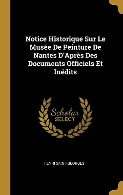 Book cover for Notice Historique Sur Le Musée De Peinture De Nantes D'Après Des Documents Officiels Et Inédits