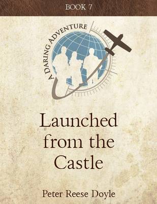 Book cover for Launched from the Castle: A Daring Adventure: Book 7