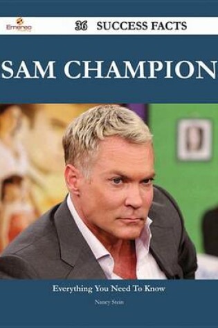 Cover of Sam Champion 36 Success Facts - Everything You Need to Know about Sam Champion