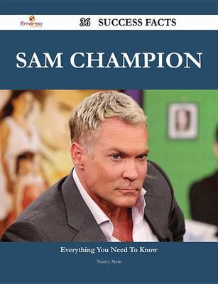 Book cover for Sam Champion 36 Success Facts - Everything You Need to Know about Sam Champion