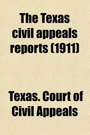 Cover of The Texas Civil Appeals Reports (Volume 55); Cases Argued and Determined in the Courts of Civil Appeals of the State of Texas