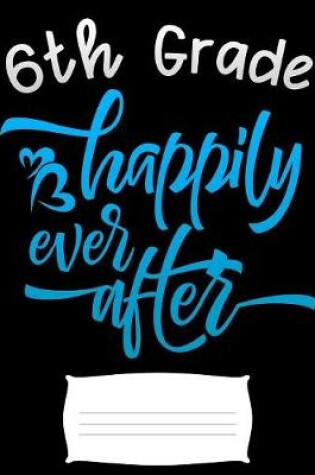 Cover of 6th grade happily ever after