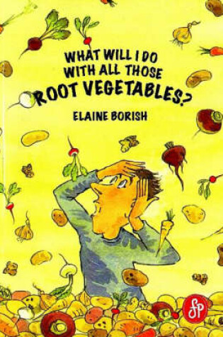 Cover of What Will I Do with All Those Root Vegetables?