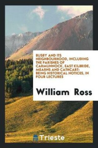 Cover of Busby and Its Neighbourhood, Including the Parishes of Carmunnock, East ...