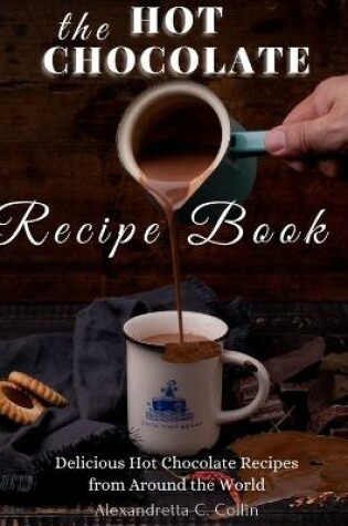 Cover of The Hot Chocolate Recipe Book