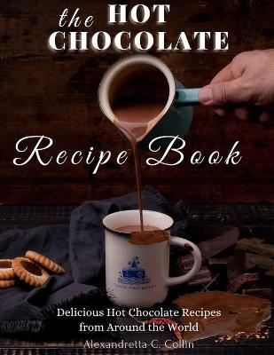 Book cover for The Hot Chocolate Recipe Book