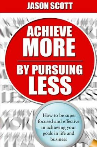 Cover of Achieve More by Pursuing Less