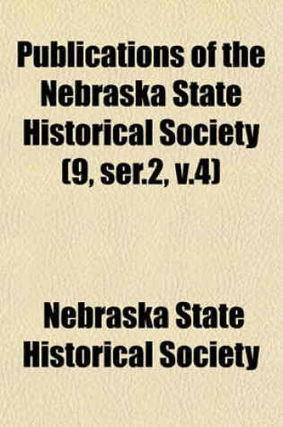 Cover of Publications of the Nebraska State Historical Society (9, Ser.2, V.4)