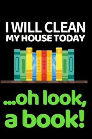 Cover of I Will Clean My House Today...Oh Look, A Book!