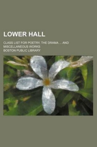 Cover of Lower Hall; Class List for Poetry, the Drama and Miscellaneous Works