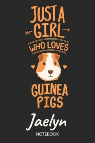 Cover of Just A Girl Who Loves Guinea Pigs - Jaelyn - Notebook