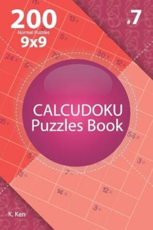 Cover of Calcudoku - 200 Normal Puzzles 9x9 (Volume 7)