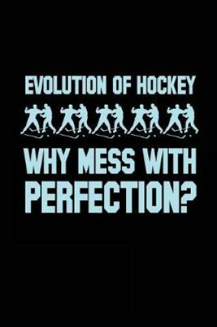 Cover of Evolution Of Hockey Why Mess With Perfection