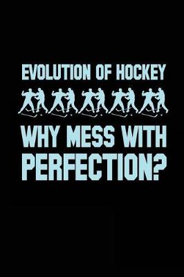 Book cover for Evolution Of Hockey Why Mess With Perfection