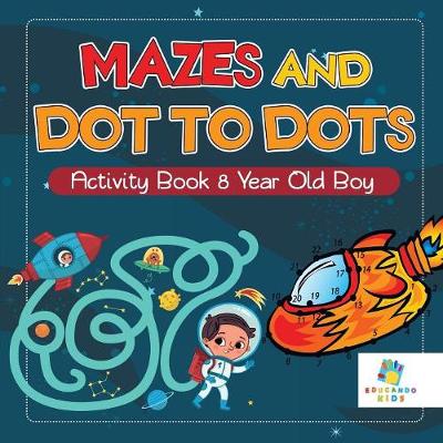 Book cover for Mazes and Dot to Dots Activity Book 8 Year Old Boy