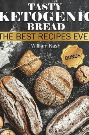 Cover of Tasty Ketogenic Bread. The Best recipes ever.