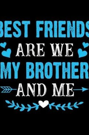 Cover of Best friends are we my brother and me