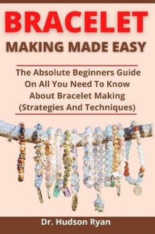 Cover of Bracelet Making Made Easy