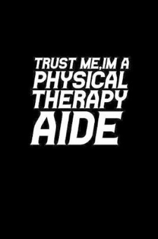 Cover of Trust me, I'm a Physical Therapy aide