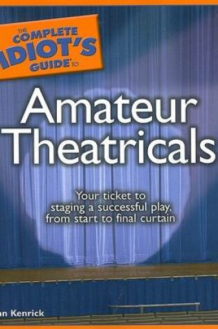 Cover of The Complete Idiot's Guide to Amateur Theatricals