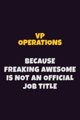 Cover of VP Operations, Because Freaking Awesome Is Not An Official Job Title