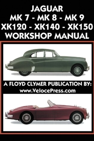 Cover of Jaguar Mk 7 - Mk 8 - Mk 9 - Xk120 - Xk140 - Xk150 Workshop Manual 1948-1961