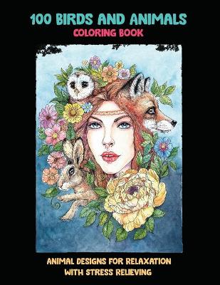 Book cover for 100 Birds and Animals - Coloring Book - Animal Designs for Relaxation with Stress Relieving