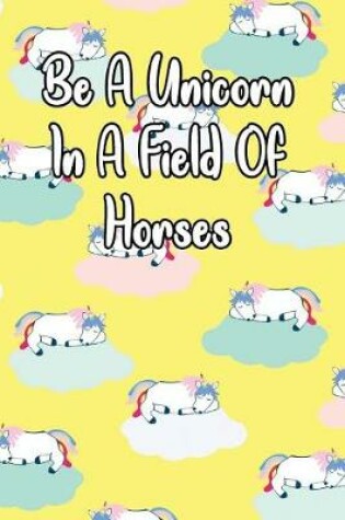 Cover of Be a Unicorn in a Field of Horses