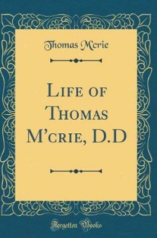 Cover of Life of Thomas m'Crie, D.D (Classic Reprint)