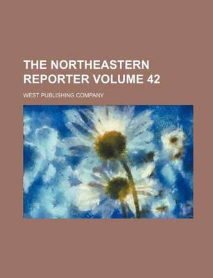 Book cover for The Northeastern Reporter Volume 42