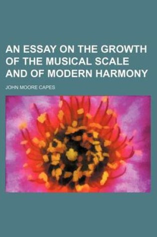 Cover of An Essay on the Growth of the Musical Scale and of Modern Harmony