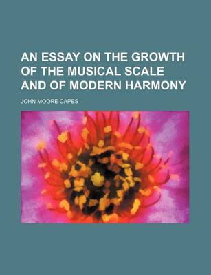 Book cover for An Essay on the Growth of the Musical Scale and of Modern Harmony