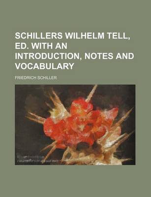 Book cover for Schillers Wilhelm Tell, Ed. with an Introduction, Notes and Vocabulary