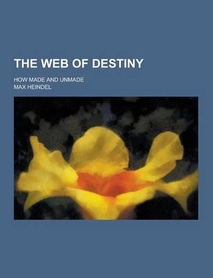 Book cover for The Web of Destiny; How Made and Unmade