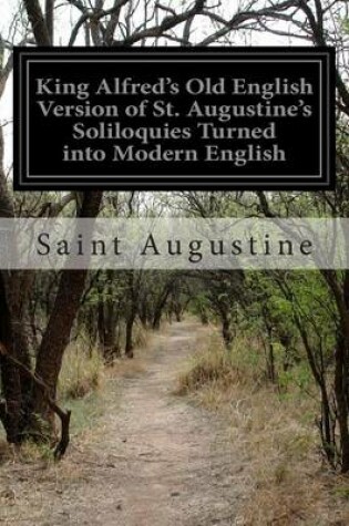 Cover of King Alfred's Old English Version of St. Augustine's Soliloquies Turned into Modern English