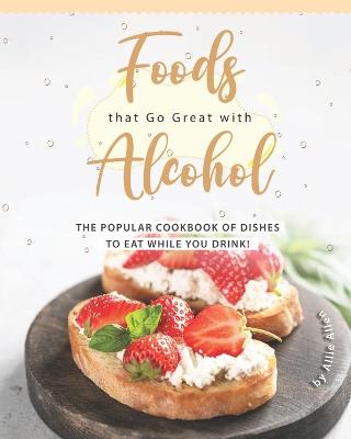 Book cover for Foods that Go Great with Alcohol