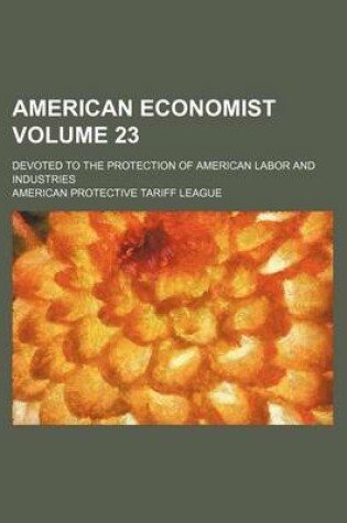 Cover of American Economist Volume 23; Devoted to the Protection of American Labor and Industries