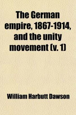 Cover of The German Empire, 1867-1914, and the Unity Movement (Volume 1)