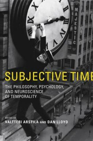 Cover of Subjective Time: The Philosophy, Psychology, and Neuroscience of Temporality